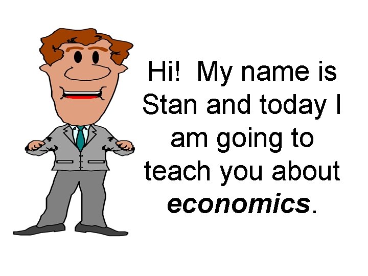 Hi! My name is Stan and today I am going to teach you about