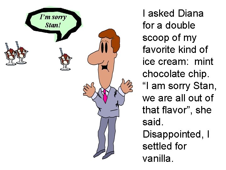 I’m sorry Stan! I asked Diana for a double scoop of my favorite kind