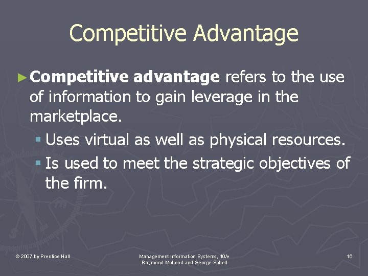 Competitive Advantage ► Competitive advantage refers to the use of information to gain leverage