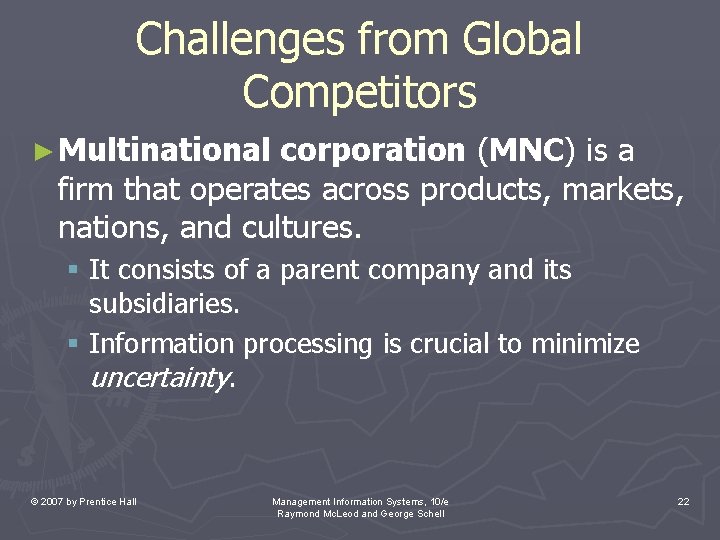 Challenges from Global Competitors ► Multinational corporation (MNC) is a firm that operates across