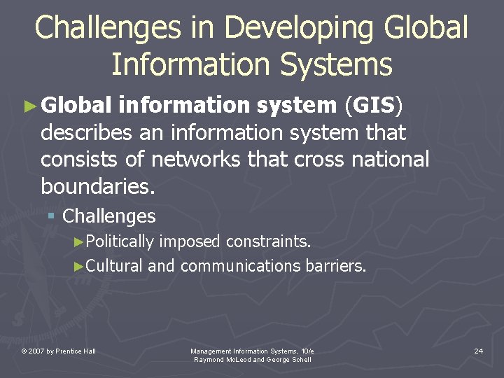 Challenges in Developing Global Information Systems ► Global information system (GIS) describes an information