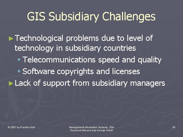 GIS Subsidiary Challenges ► Technological problems due to level of technology in subsidiary countries