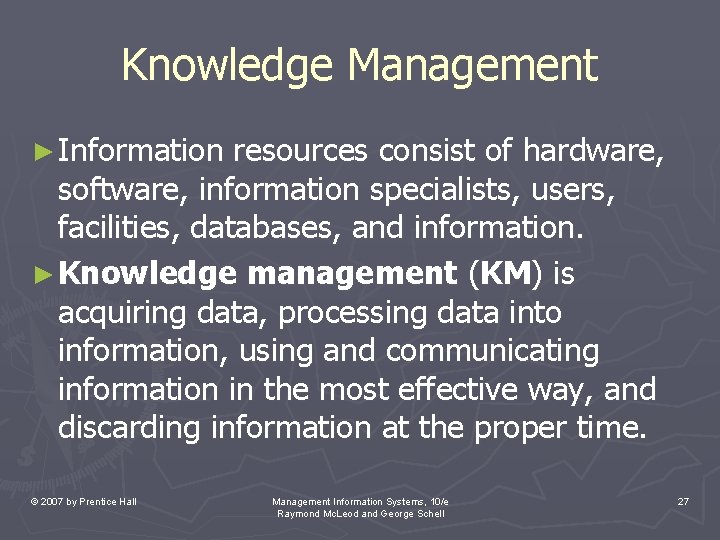 Knowledge Management ► Information resources consist of hardware, software, information specialists, users, facilities, databases,