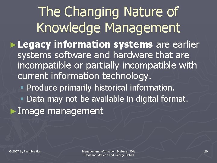 The Changing Nature of Knowledge Management ► Legacy information systems are earlier systems software
