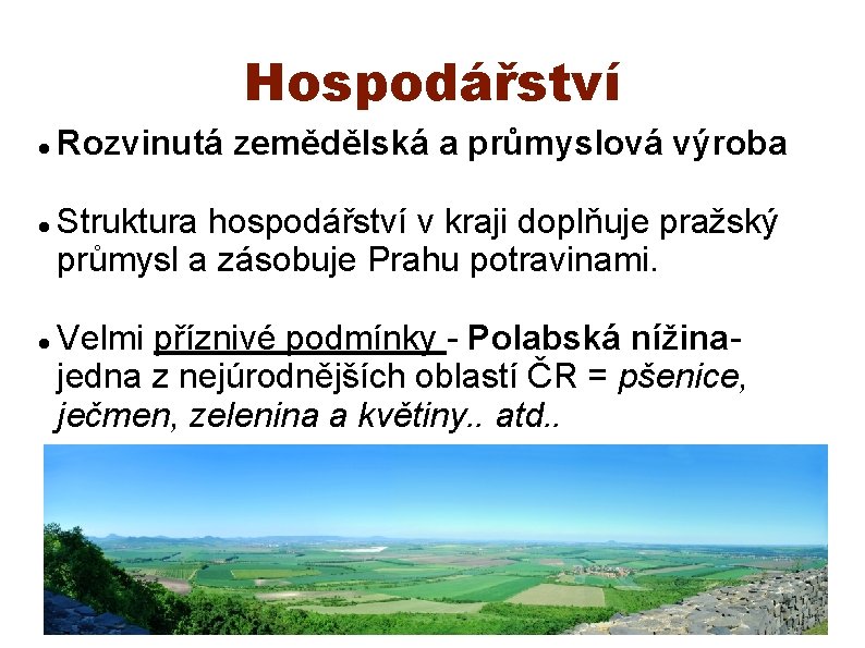 Hospodářství Rozvinutá zemědělská a průmyslová výroba Struktura hospodářství v kraji doplňuje pražský průmysl a