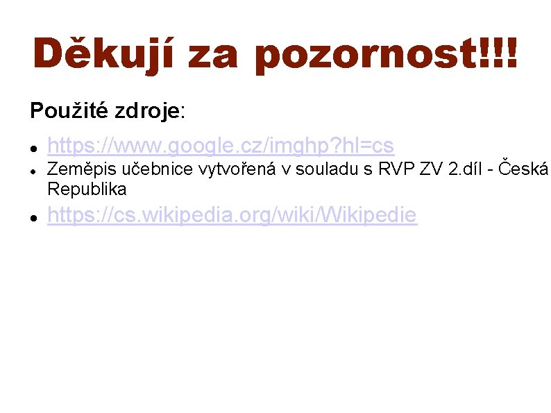 Děkují za pozornost!!! Použité zdroje: https: //www. google. cz/imghp? hl=cs Zeměpis učebnice vytvořená v