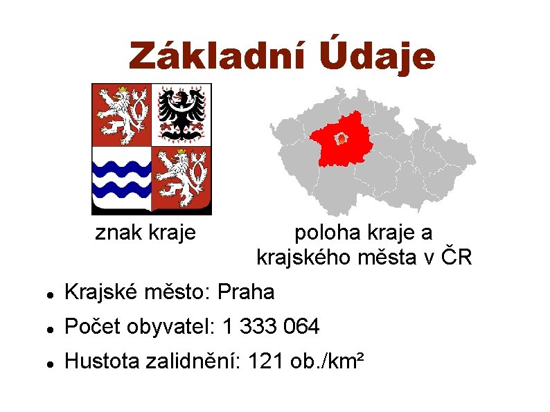 Základní Údaje znak kraje poloha kraje a krajského města v ČR Krajské město: Praha