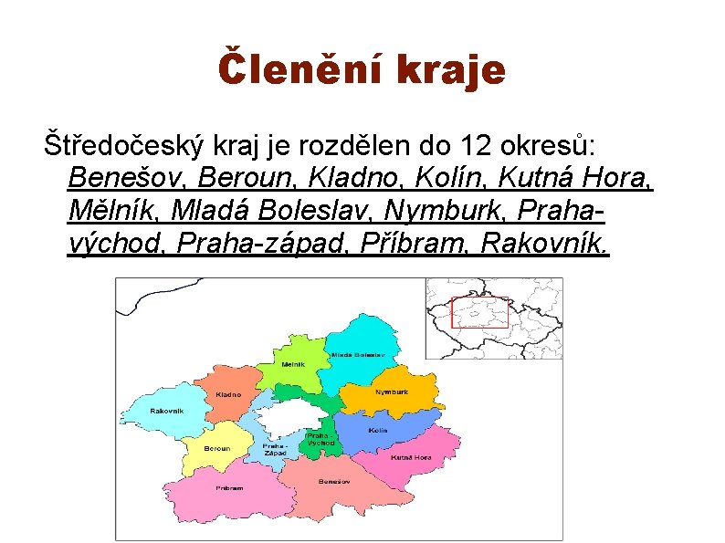 Členění kraje Štředočeský kraj je rozdělen do 12 okresů: Benešov, Beroun, Kladno, Kolín, Kutná