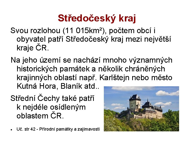 Středočeský kraj Svou rozlohou (11 015 km²), počtem obcí i obyvatel patří Středočeský kraj
