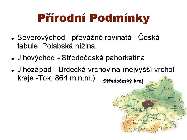 Přírodní Podmínky Severovýchod - převážně rovinatá - Česká tabule, Polabská nížina Jihovýchod - Středočeská