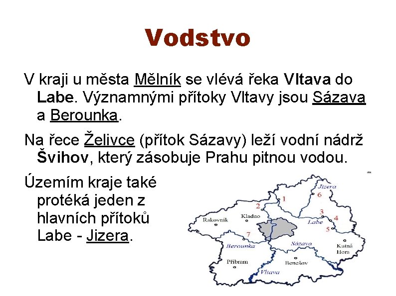 Vodstvo V kraji u města Mělník se vlévá řeka Vltava do Labe. Významnými přítoky