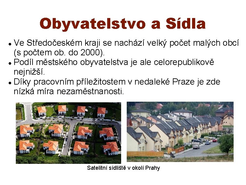 Obyvatelstvo a Sídla Ve Středočeském kraji se nachází velký počet malých obcí (s počtem