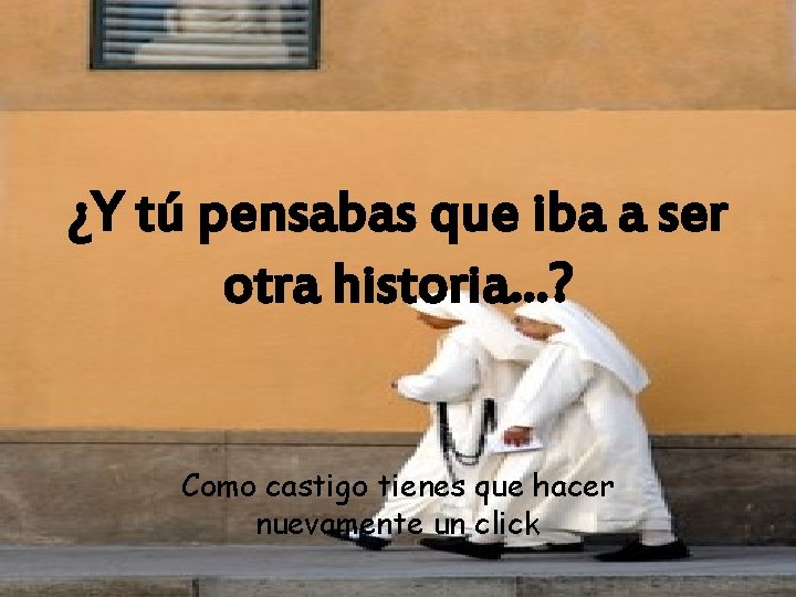 ¿Y tú pensabas que iba a ser otra historia. . . ? Como castigo ¿Y tú pensabas que iba a ser otra historia. . . ? Como castigo