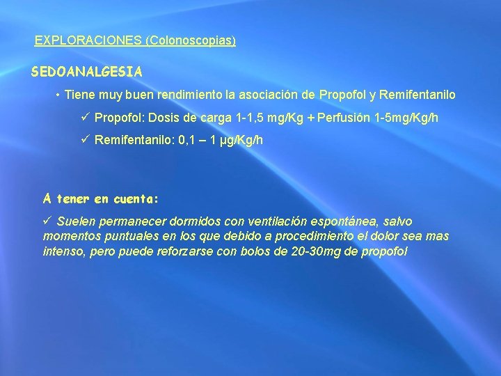 EXPLORACIONES (Colonoscopias) SEDOANALGESIA • Tiene muy buen rendimiento la asociación de Propofol y Remifentanilo