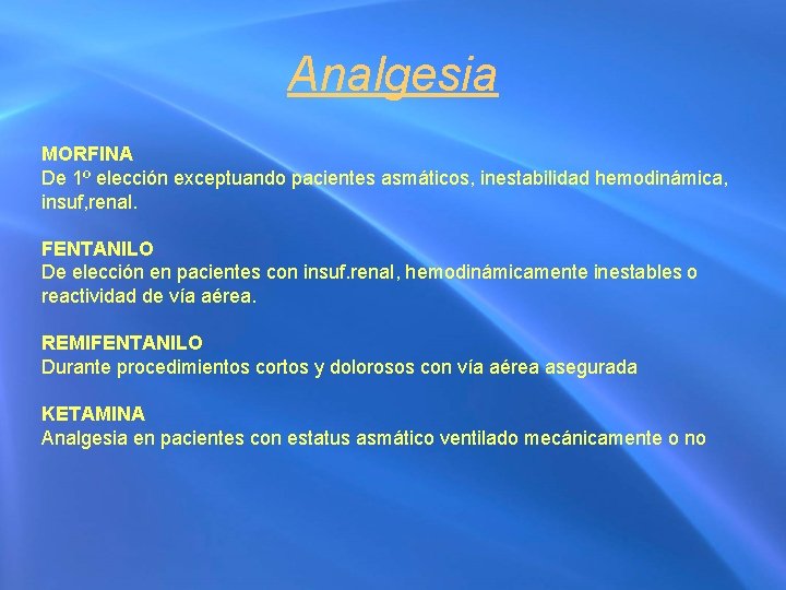 Analgesia MORFINA De 1º elección exceptuando pacientes asmáticos, inestabilidad hemodinámica, insuf, renal. FENTANILO De