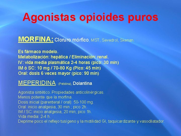 Agonistas opioides puros MORFINA: Cloruro mórfico, MST, Sevedrol, Skenan. Es fármaco modelo. Metabolización: hepática