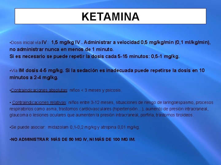 KETAMINA • Dosis inicial vía IV : 1, 5 mg/kg IV. Administrar a velocidad