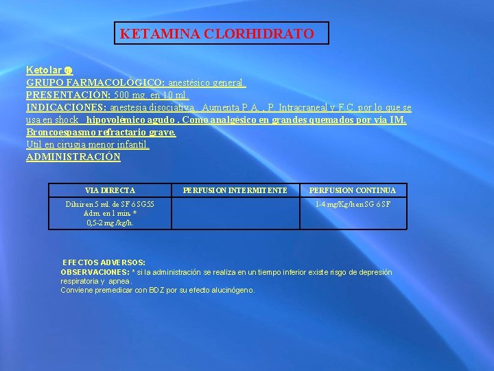 KETAMINA CLORHIDRATO Ketolar GRUPO FARMACOLÓGICO: anestésico general. PRESENTACIÓN: 500 mg. en 10 ml. INDICACIONES: