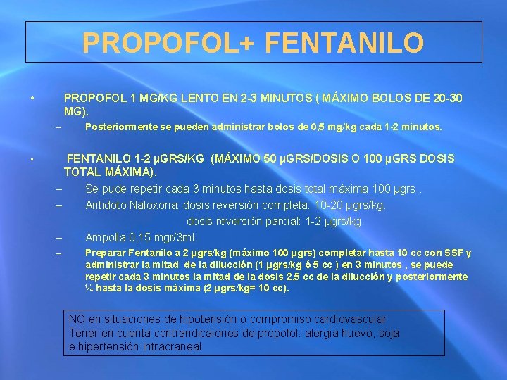 PROPOFOL+ FENTANILO • PROPOFOL 1 MG/KG LENTO EN 2 -3 MINUTOS ( MÁXIMO BOLOS