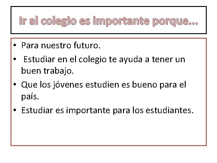 Ir al colegio es importante porque. . . • Para nuestro futuro. • Estudiar