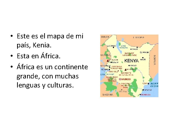  • Este es el mapa de mi país, Kenia. • Esta en África.