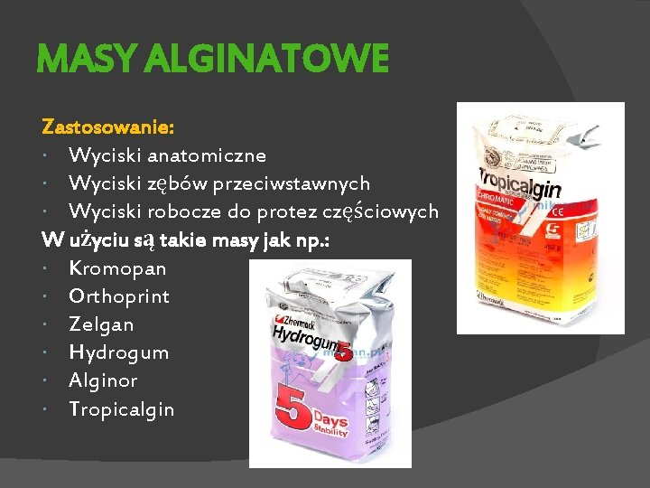 MASY ALGINATOWE Zastosowanie: Wyciski anatomiczne Wyciski zębów przeciwstawnych Wyciski robocze do protez częściowych W