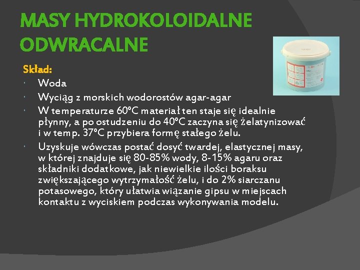 MASY HYDROKOLOIDALNE ODWRACALNE Skład: Woda Wyciąg z morskich wodorostów agar-agar W temperaturze 60°C materiał