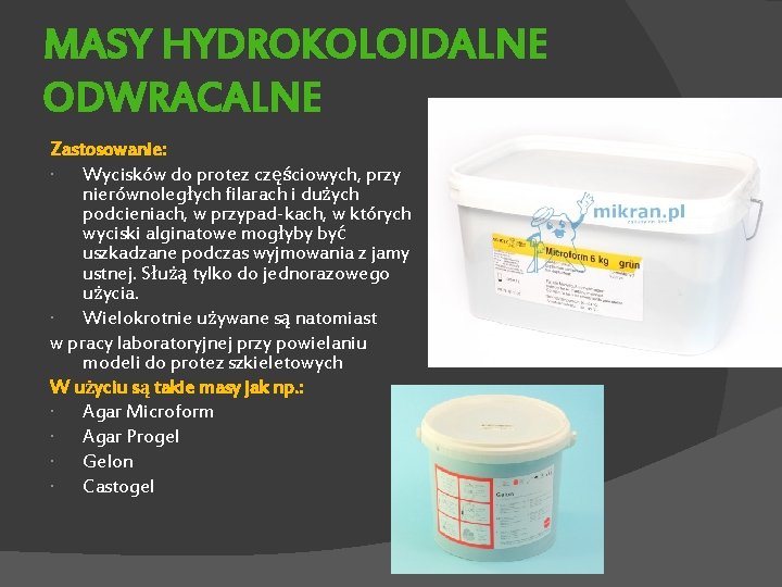 MASY HYDROKOLOIDALNE ODWRACALNE Zastosowanie: Wycisków do protez częściowych, przy nierównoległych filarach i dużych podcieniach,