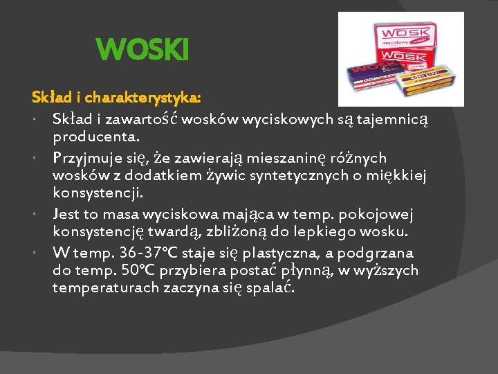 WOSKI Skład i charakterystyka: Skład i zawartość wosków wyciskowych są tajemnicą producenta. Przyjmuje się,