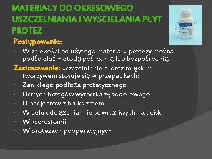 MATERIAŁY DO OKRESOWEGO USZCZELNIANIA I WYŚCIEŁANIA PŁYT PROTEZ Postępowanie: W zależości od użytego materiału