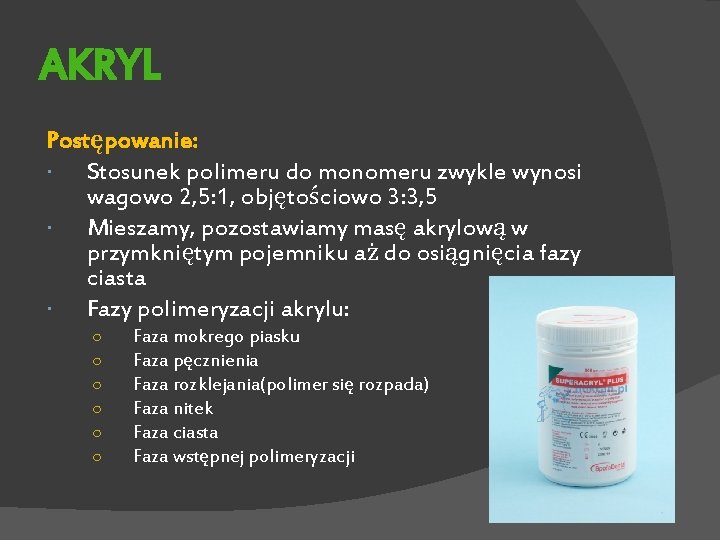 AKRYL Postępowanie: Stosunek polimeru do monomeru zwykle wynosi wagowo 2, 5: 1, objętościowo 3: