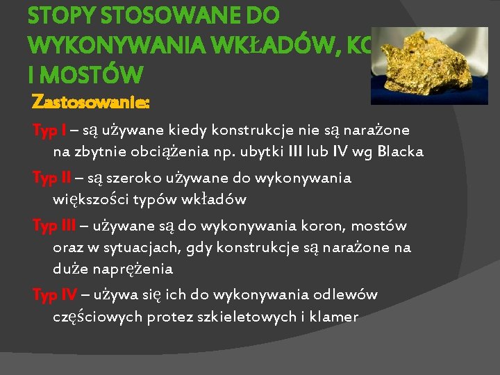 STOPY STOSOWANE DO WYKONYWANIA WKŁADÓW, KORON I MOSTÓW Zastosowanie: Typ I – są używane