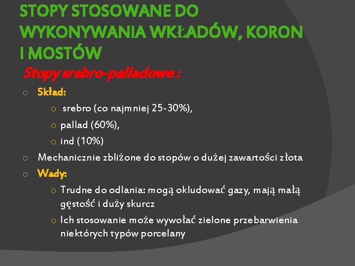 STOPY STOSOWANE DO WYKONYWANIA WKŁADÓW, KORON I MOSTÓW Stopy srebro-palladowe : Skład: o srebro