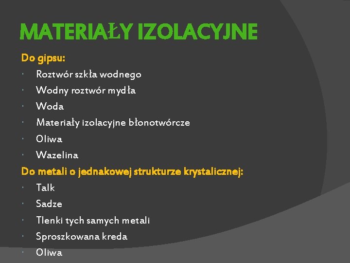 MATERIAŁY IZOLACYJNE Do gipsu: Roztwór szkła wodnego Wodny roztwór mydła Woda Materiały izolacyjne błonotwórcze