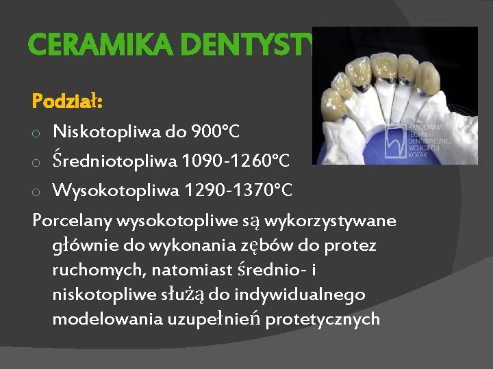 CERAMIKA DENTYSTYCZNA Podział: Niskotopliwa do 900°C o Średniotopliwa 1090 -1260°C o Wysokotopliwa 1290 -1370°C