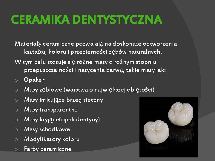 CERAMIKA DENTYSTYCZNA Materiały ceramiczne pozwalają na doskonałe odtworzenia kształtu, koloru i przezierności zębów naturalnych.