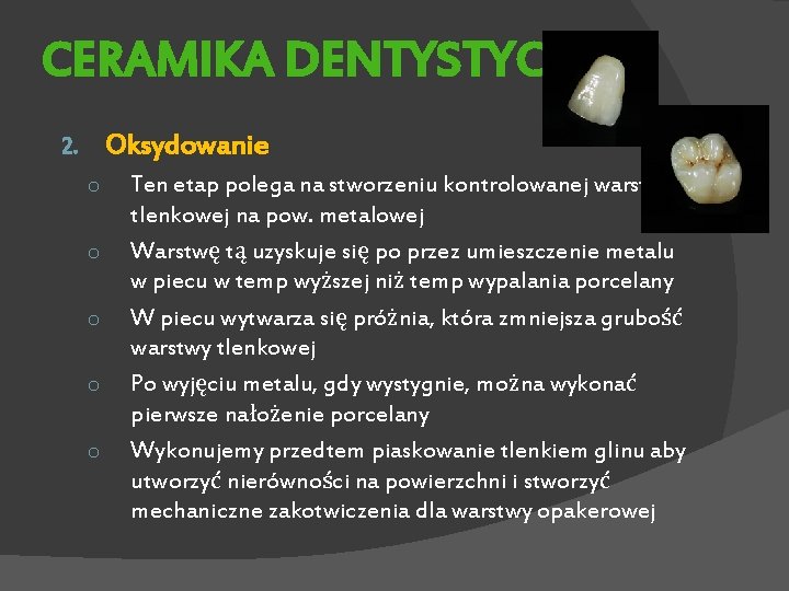 CERAMIKA DENTYSTYCZNA Oksydowanie 2. o o o Ten etap polega na stworzeniu kontrolowanej warstwy