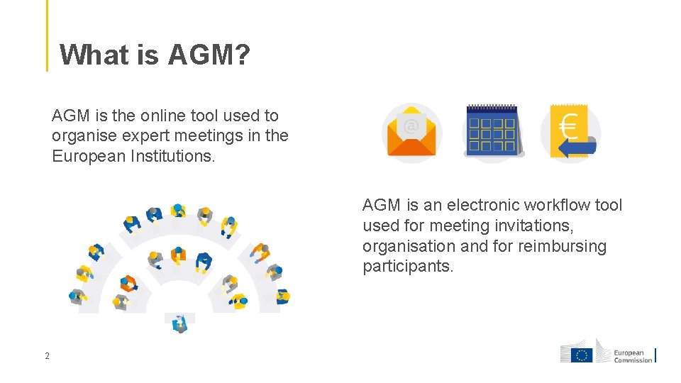 What is AGM? AGM is the online tool used to organise expert meetings in