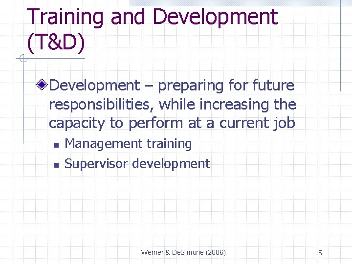 Training and Development (T&D) Development – preparing for future responsibilities, while increasing the capacity