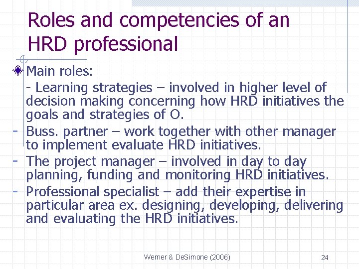 Roles and competencies of an HRD professional Main roles: - Learning strategies – involved