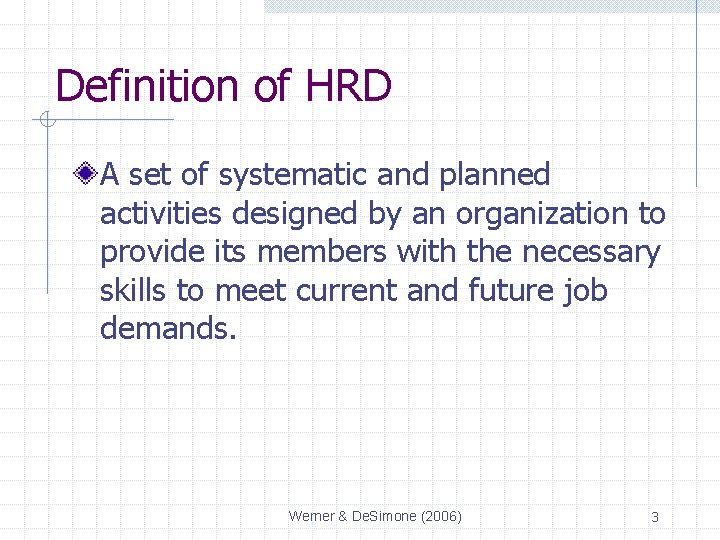 Definition of HRD A set of systematic and planned activities designed by an organization