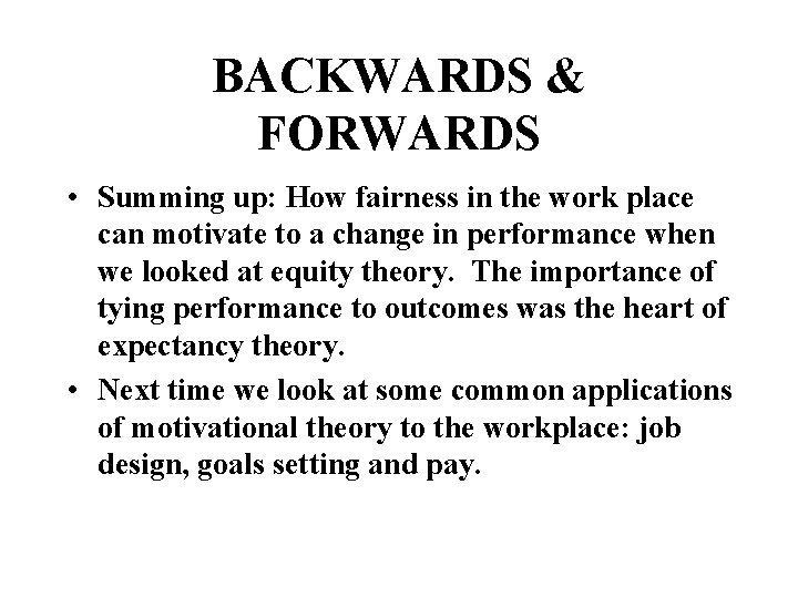 BACKWARDS & FORWARDS • Summing up: How fairness in the work place can motivate