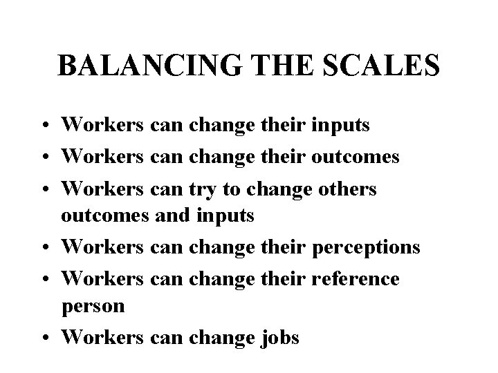 BALANCING THE SCALES • Workers can change their inputs • Workers can change their