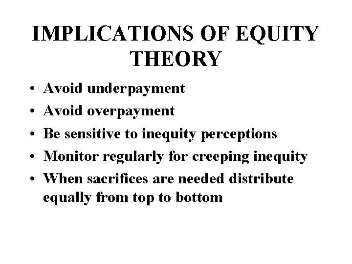 IMPLICATIONS OF EQUITY THEORY • • • Avoid underpayment Avoid overpayment Be sensitive to