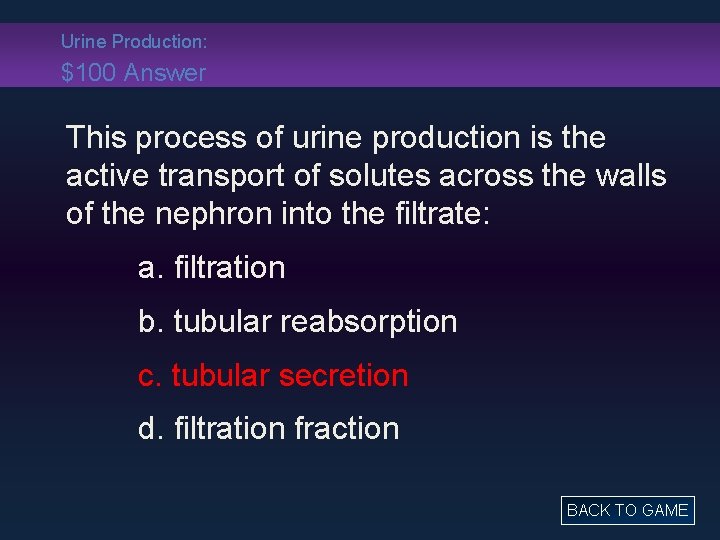 Urine Production: $100 Answer This process of urine production is the active transport of