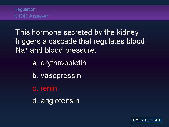 Regulation: $100 Answer This hormone secreted by the kidney triggers a cascade that regulates