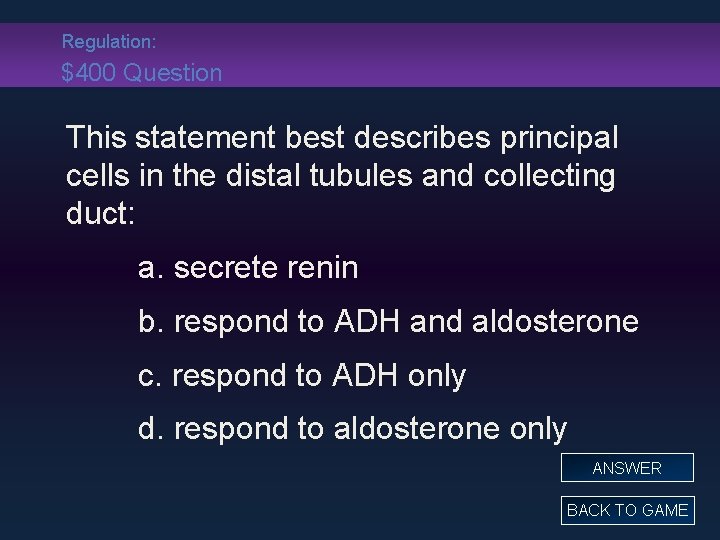 Regulation: $400 Question This statement best describes principal cells in the distal tubules and