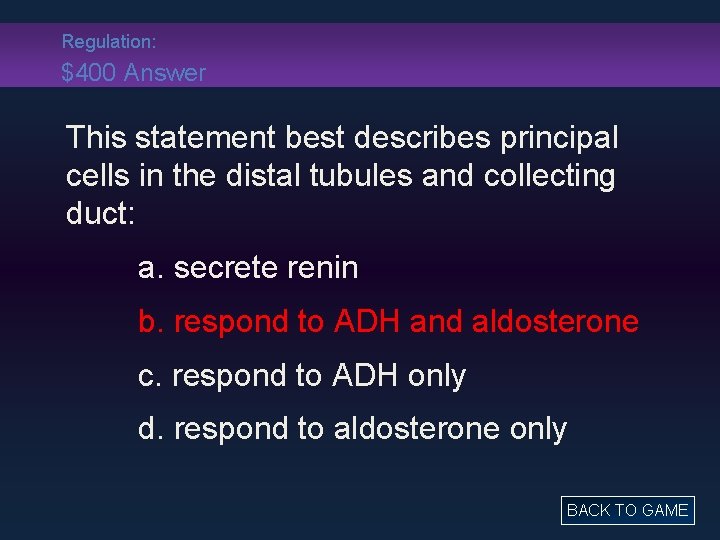 Regulation: $400 Answer This statement best describes principal cells in the distal tubules and