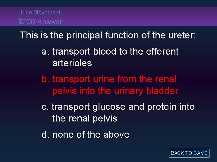 Urine Movement: $200 Answer This is the principal function of the ureter: a. transport