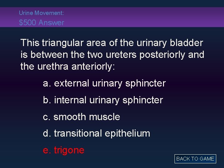 Urine Movement: $500 Answer This triangular area of the urinary bladder is between the